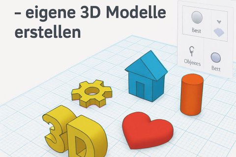 Illustration aus dem Programm TinkerCAD mit dem Text &sbquo;TinkerCAD &ndash; eigene 3D Modelle erstellen&lsquo;. Auf einer karierten Arbeitsfl&auml;che stehen bunte 3D-Objekte: gelbe Buchstaben &sbquo;3D&lsquo;, ein Zahnrad, ein rotes Herz, ein blaues Haus und ein orangefarbener Zylinder.